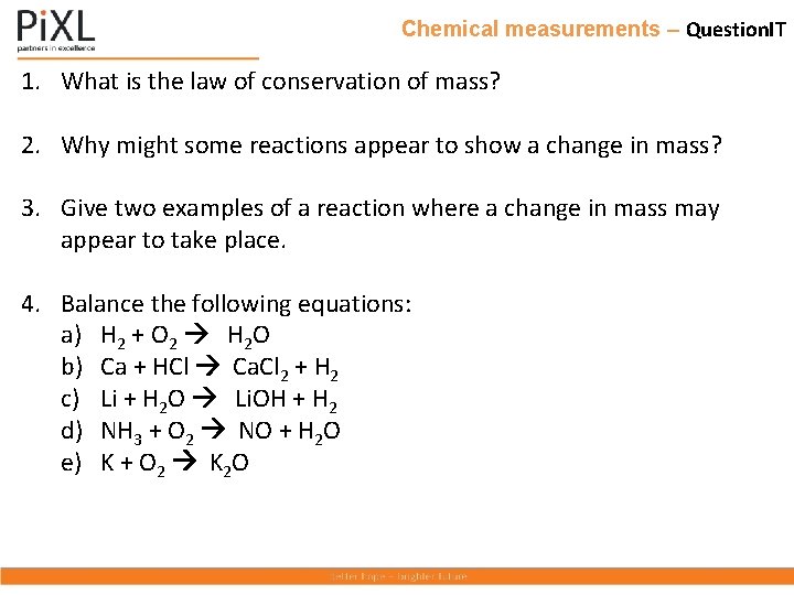Chemical measurements – Question. IT 1. What is the law of conservation of mass?