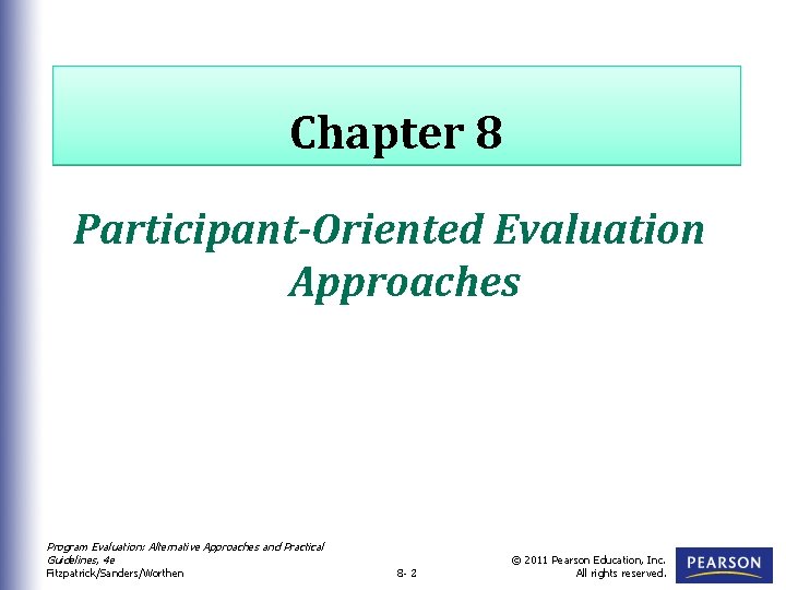 Chapter 8 Participant-Oriented Evaluation Approaches Program Evaluation: Alternative Approaches and Practical Guidelines, 4 e
