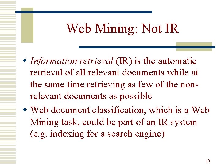 Web Mining: Not IR w Information retrieval (IR) is the automatic retrieval of all