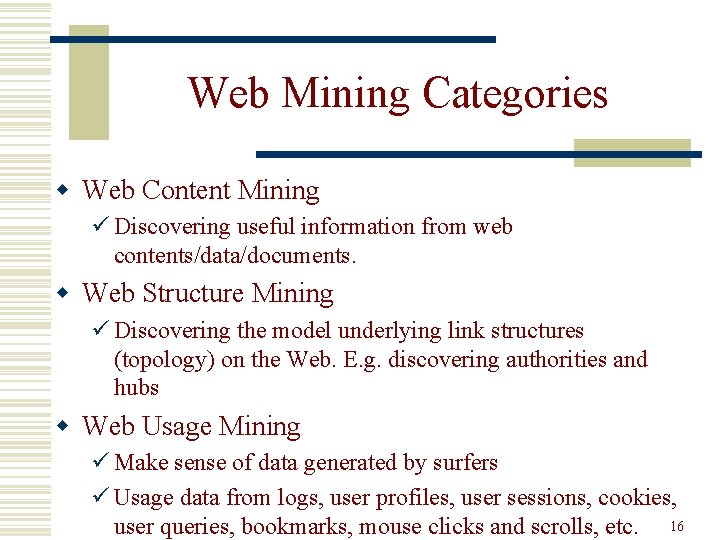 Web Mining Categories w Web Content Mining ü Discovering useful information from web contents/data/documents.