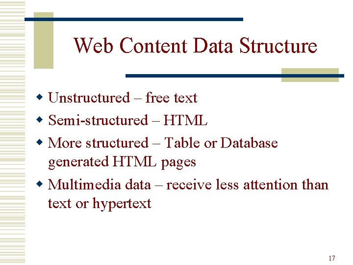 Web Content Data Structure w Unstructured – free text w Semi-structured – HTML w