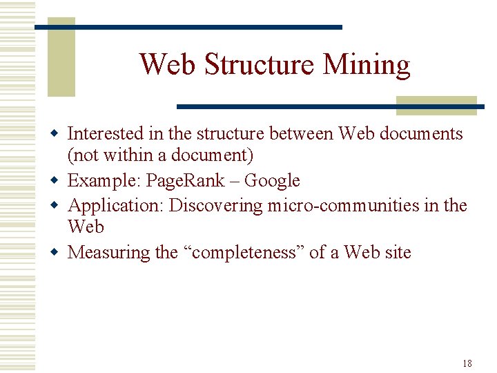 Web Structure Mining w Interested in the structure between Web documents (not within a