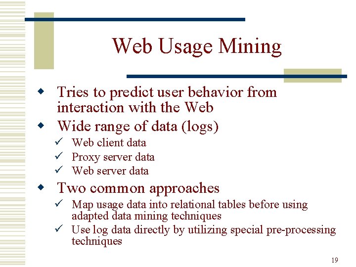 Web Usage Mining w Tries to predict user behavior from interaction with the Web