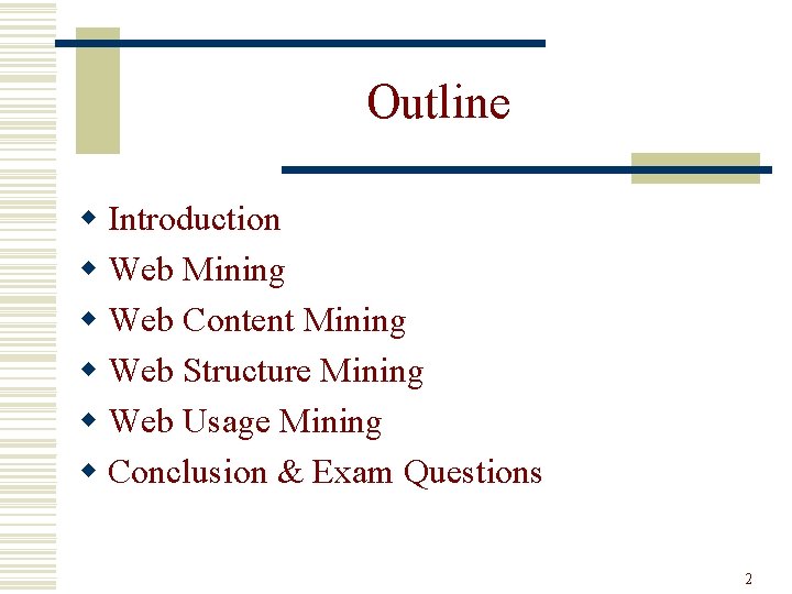 Outline w Introduction w Web Mining w Web Content Mining w Web Structure Mining