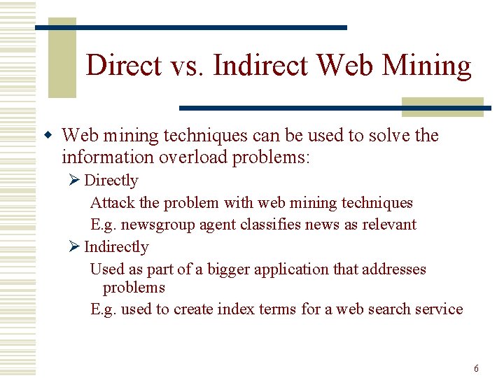 Direct vs. Indirect Web Mining w Web mining techniques can be used to solve