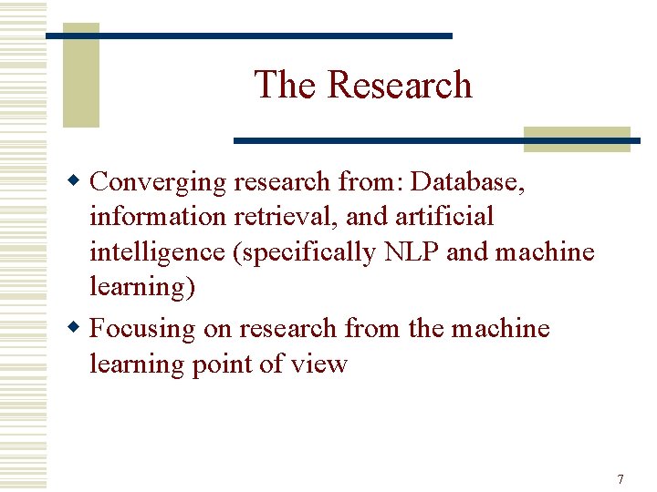 The Research w Converging research from: Database, information retrieval, and artificial intelligence (specifically NLP