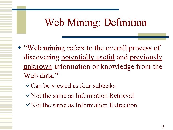 Web Mining: Definition w “Web mining refers to the overall process of discovering potentially
