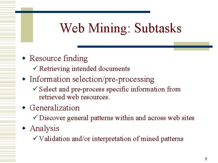 Web Mining: Subtasks w Resource finding ü Retrieving intended documents w Information selection/pre-processing ü