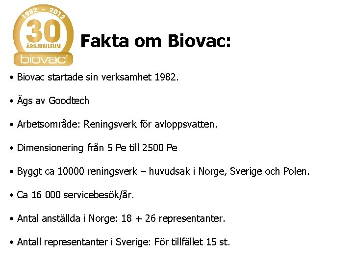 Fakta om Biovac: • Biovac startade sin verksamhet 1982. • Ägs av Goodtech •