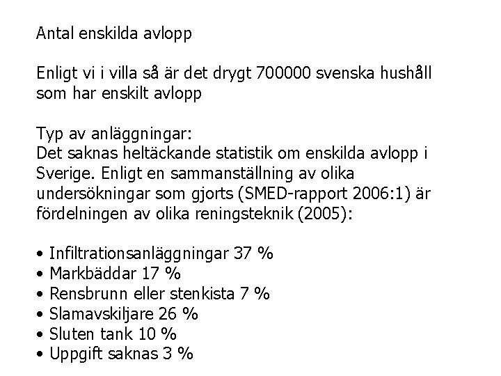 Antal enskilda avlopp Enligt vi i villa så är det drygt 700000 svenska hushåll