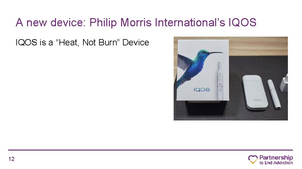 A new device: Philip Morris International’s IQOS is a “Heat, Not Burn” Device 12