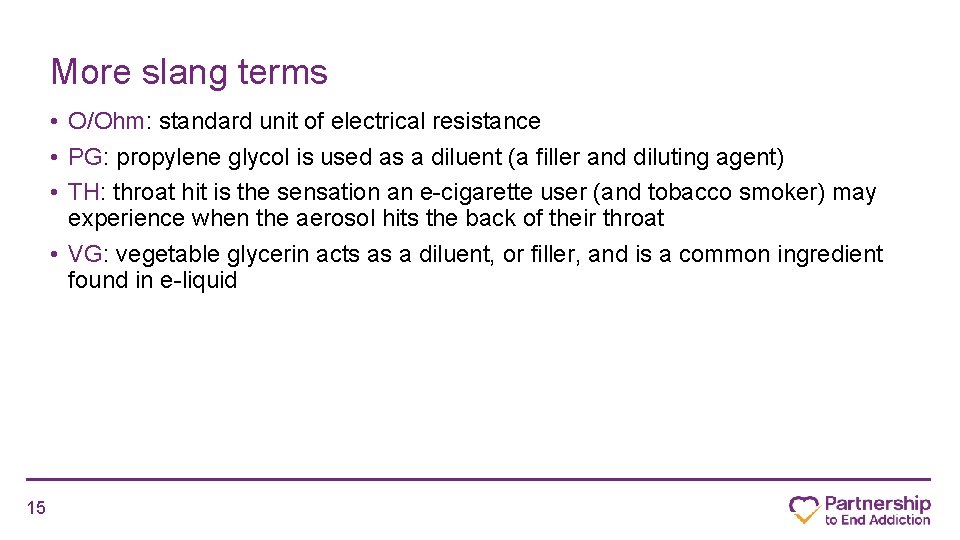 More slang terms • O/Ohm: standard unit of electrical resistance • PG: propylene glycol