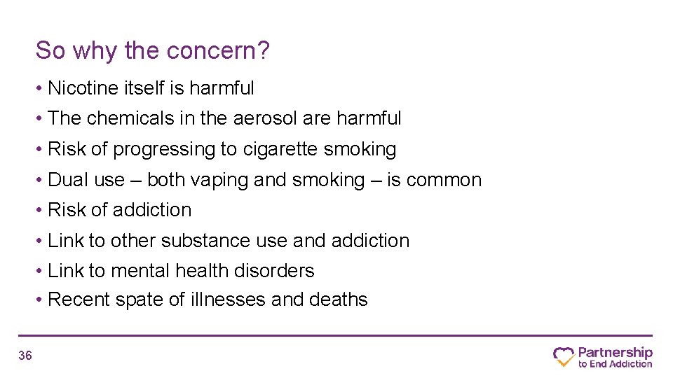 So why the concern? • Nicotine itself is harmful • The chemicals in the