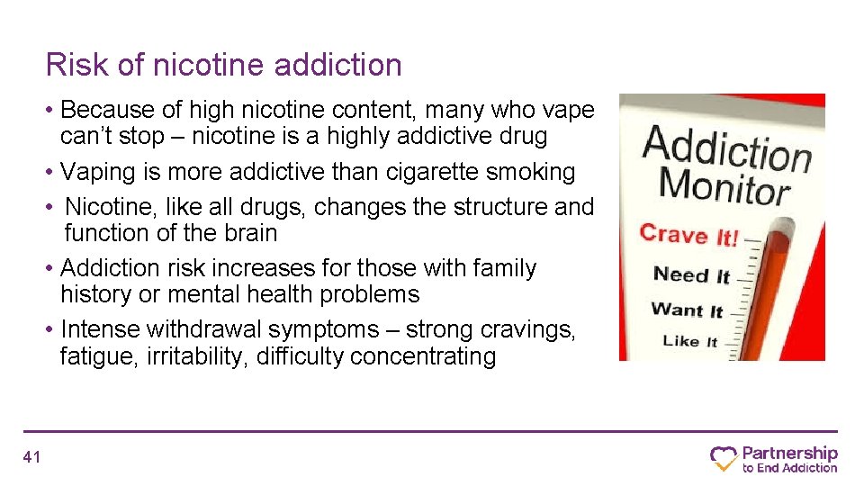 Risk of nicotine addiction • Because of high nicotine content, many who vape can’t