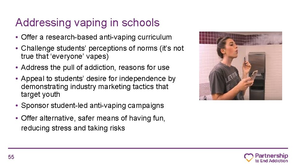 Addressing vaping in schools • Offer a research-based anti-vaping curriculum • Challenge students’ perceptions