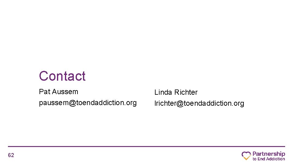 Contact Pat Aussem paussem@toendaddiction. org 62 Linda Richter lrichter@toendaddiction. org 