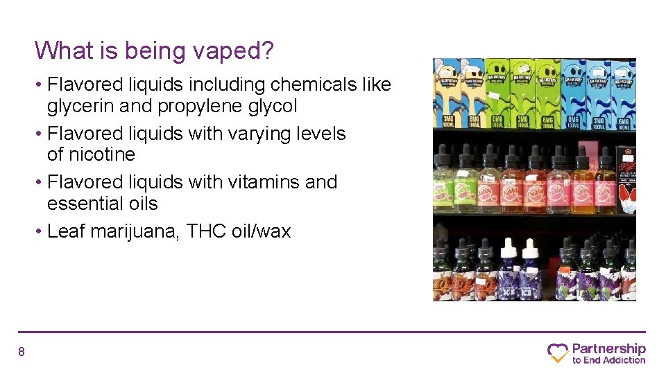 What is being vaped? • Flavored liquids including chemicals like glycerin and propylene glycol