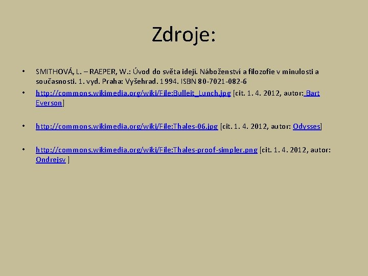 Zdroje: • • SMITHOVÁ, L. – RAEPER, W. : Úvod do světa idejí. Náboženství