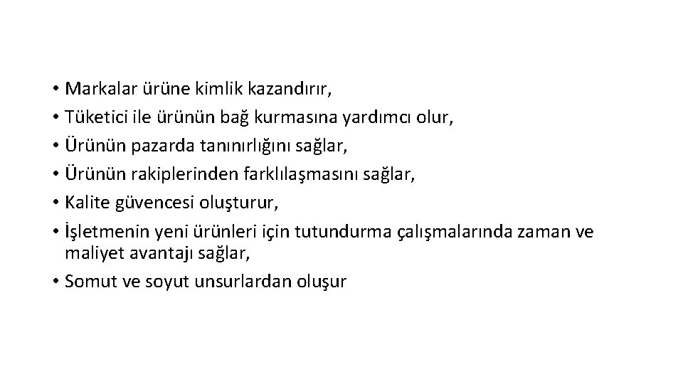  • Markalar ürüne kimlik kazandırır, • Tüketici ile ürünün bağ kurmasına yardımcı olur,