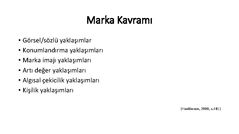 Marka Kavramı • Görsel/sözlü yaklaşımlar • Konumlandırma yaklaşımları • Marka imajı yaklaşımları • Artı