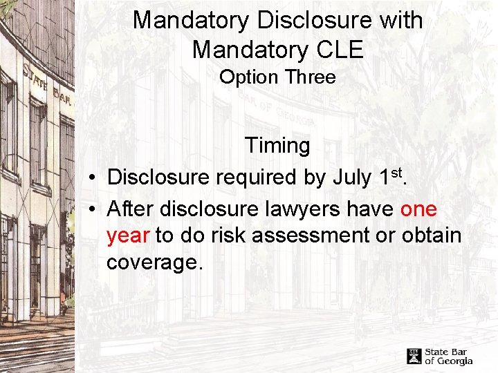 Mandatory Disclosure with Mandatory CLE Option Three Timing • Disclosure required by July 1