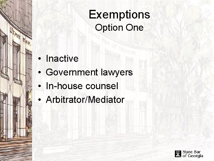 Exemptions Option One • • Inactive Government lawyers In-house counsel Arbitrator/Mediator 