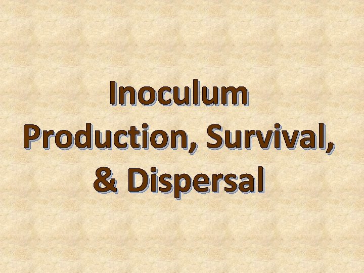 Inoculum Production, Survival, & Dispersal 