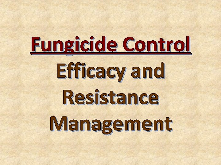 Fungicide Control Efficacy and Resistance Management 