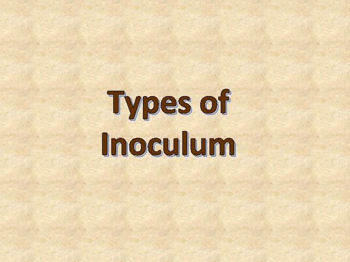 Types of Inoculum 