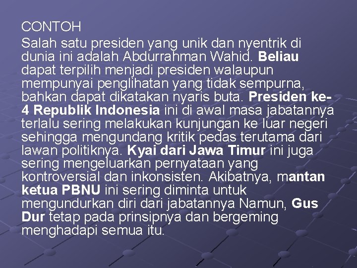 CONTOH Salah satu presiden yang unik dan nyentrik di dunia ini adalah Abdurrahman Wahid.