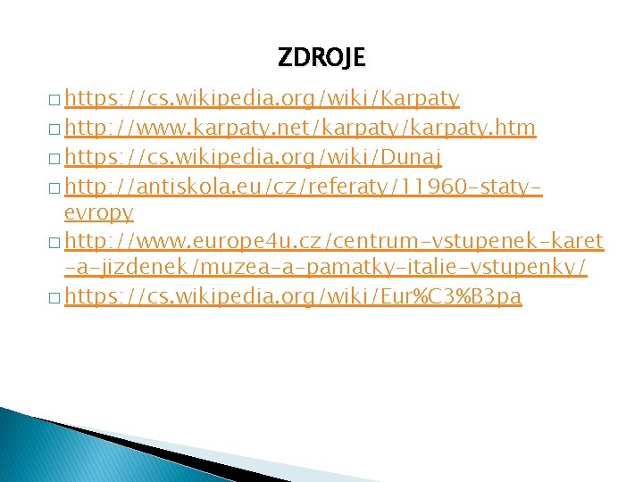 ZDROJE � https: //cs. wikipedia. org/wiki/Karpaty � http: //www. karpaty. net/karpaty. htm � https: