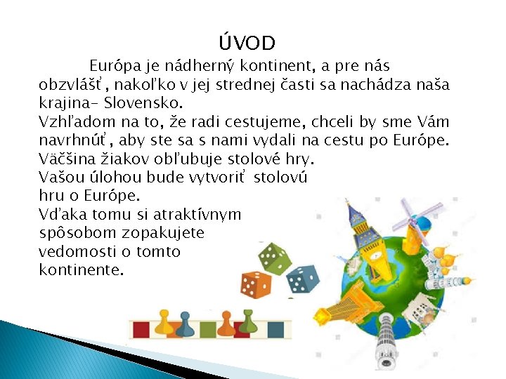 ÚVOD Európa je nádherný kontinent, a pre nás obzvlášť, nakoľko v jej strednej časti