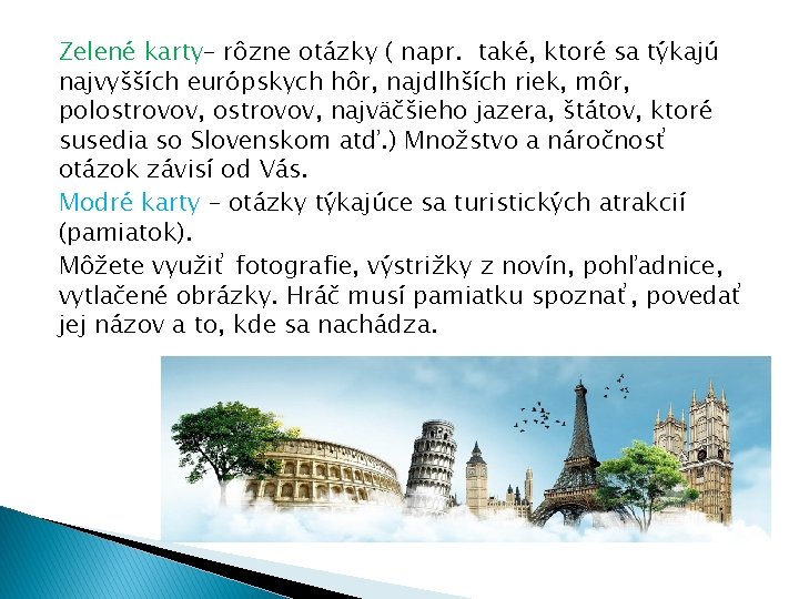 Zelené karty– rôzne otázky ( napr. také, ktoré sa týkajú najvyšších európskych hôr, najdlhších