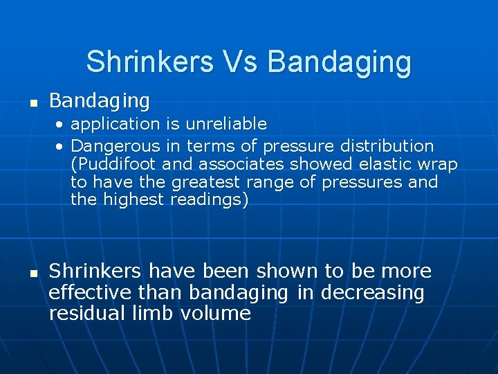 Shrinkers Vs Bandaging n Bandaging • application is unreliable • Dangerous in terms of