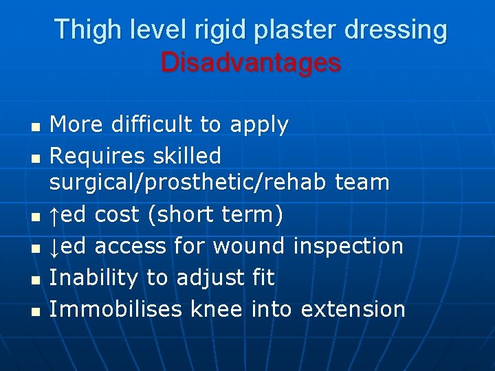Thigh level rigid plaster dressing Disadvantages n n n More difficult to apply Requires