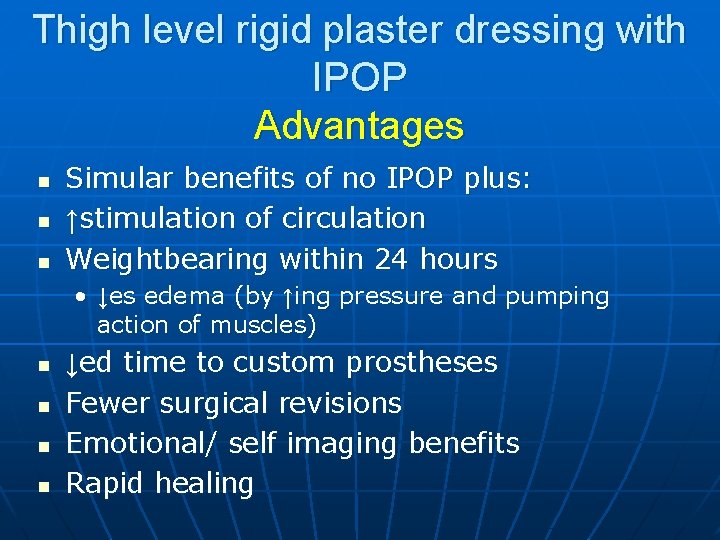 Thigh level rigid plaster dressing with IPOP Advantages n n n Simular benefits of