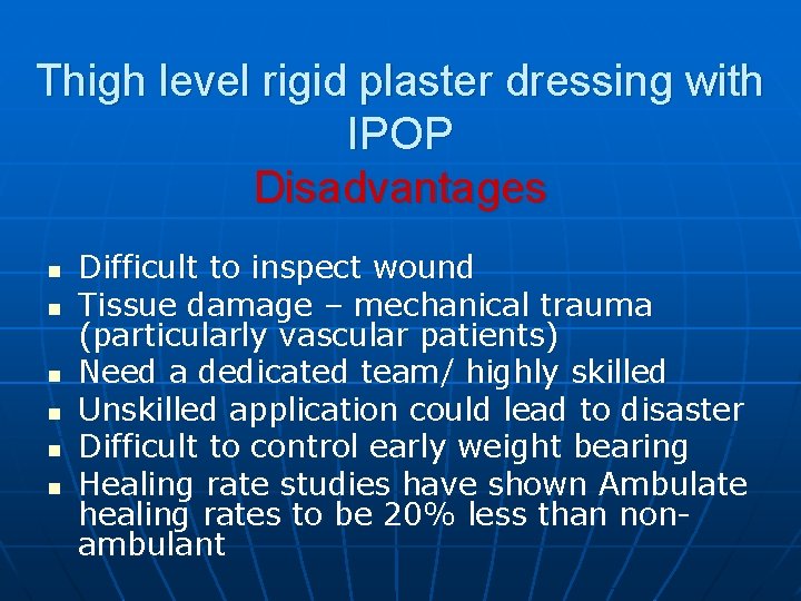 Thigh level rigid plaster dressing with IPOP Disadvantages n n n Difficult to inspect