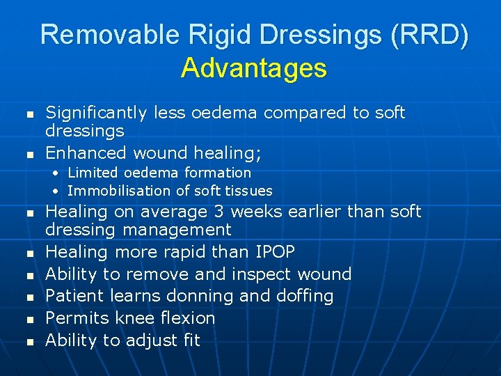 Removable Rigid Dressings (RRD) Advantages n n Significantly less oedema compared to soft dressings