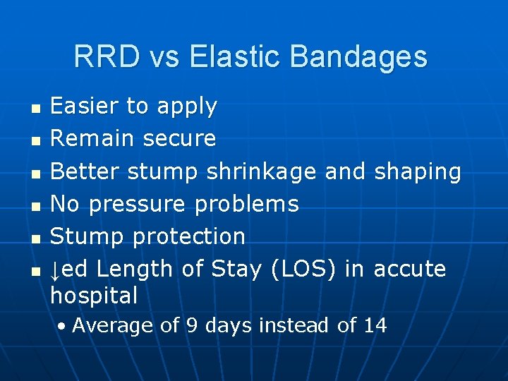 RRD vs Elastic Bandages n n n Easier to apply Remain secure Better stump