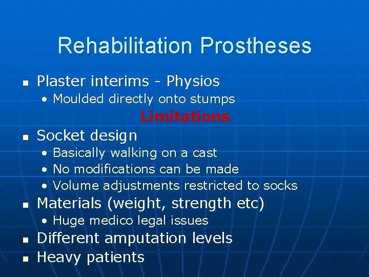Rehabilitation Prostheses n Plaster interims - Physios • Moulded directly onto stumps Limitations n