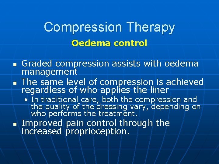 Compression Therapy Oedema control n n Graded compression assists with oedema management The same
