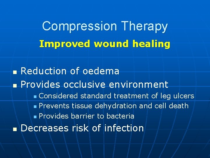 Compression Therapy Improved wound healing n n Reduction of oedema Provides occlusive environment Considered