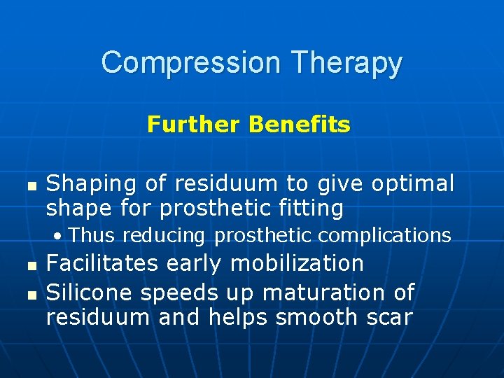 Compression Therapy Further Benefits n Shaping of residuum to give optimal shape for prosthetic