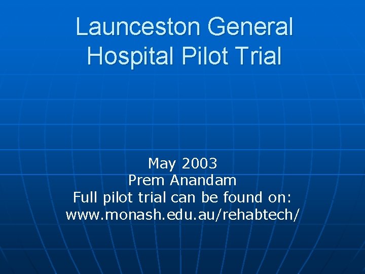 Launceston General Hospital Pilot Trial May 2003 Prem Anandam Full pilot trial can be