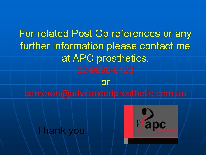 For related Post Op references or any further information please contact me at APC