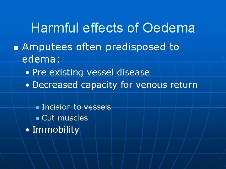 Harmful effects of Oedema n Amputees often predisposed to edema: • Pre existing vessel