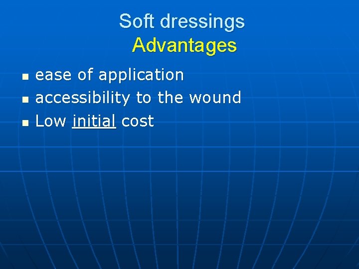 Soft dressings Advantages n n n ease of application accessibility to the wound Low