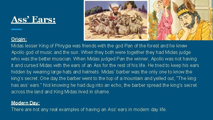 Ass’ Ears: Origin: Midas lesser King of Phrygia was friends with the god Pan