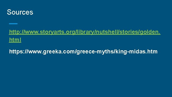 Sources http: //www. storyarts. org/library/nutshell/stories/golden. html https: //www. greeka. com/greece-myths/king-midas. htm 