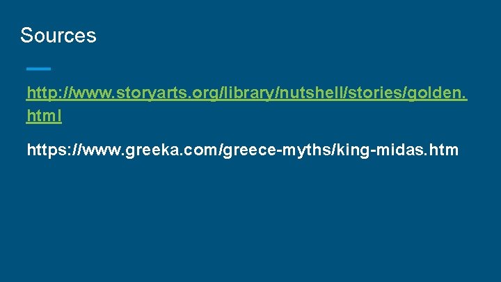 Sources http: //www. storyarts. org/library/nutshell/stories/golden. html https: //www. greeka. com/greece-myths/king-midas. htm 